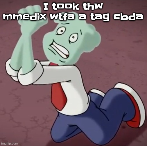 Yuhb | I took thw mmedix wtfa a tag cbda | image tagged in spryman begging | made w/ Imgflip meme maker