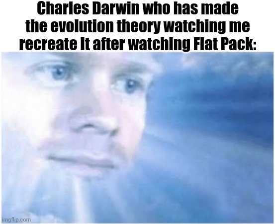 Remember about this episode... | Charles Darwin who has made the evolution theory watching me recreate it after watching Flat Pack: | image tagged in in heaven looking down,memes,bluey,charles darwin | made w/ Imgflip meme maker