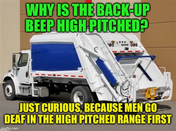 Not the most effective signal | WHY IS THE BACK-UP BEEP HIGH PITCHED? JUST CURIOUS, BECAUSE MEN GO DEAF IN THE HIGH PITCHED RANGE FIRST | image tagged in gifs,funny,fun,curious,hmmm | made w/ Imgflip meme maker