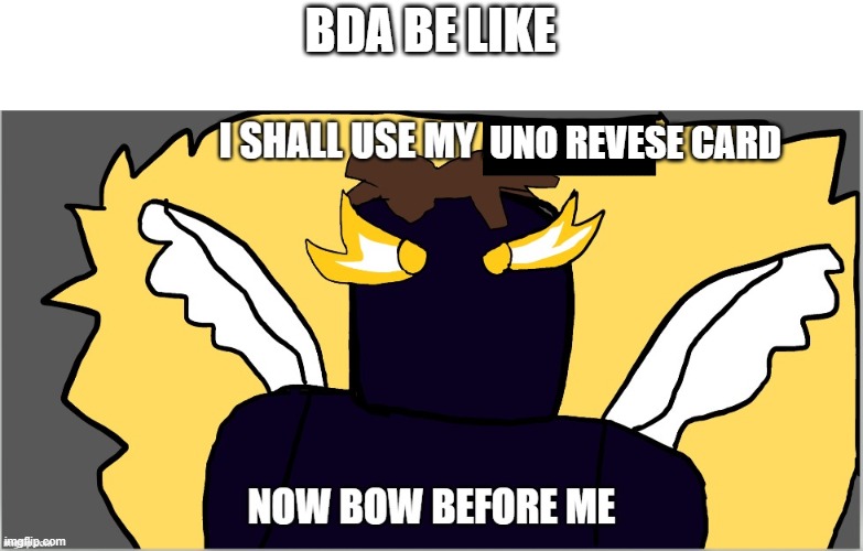 chikanboi angle v5 | BDA BE LIKE UNO REVESE CARD | image tagged in chikanboi angle v5 | made w/ Imgflip meme maker