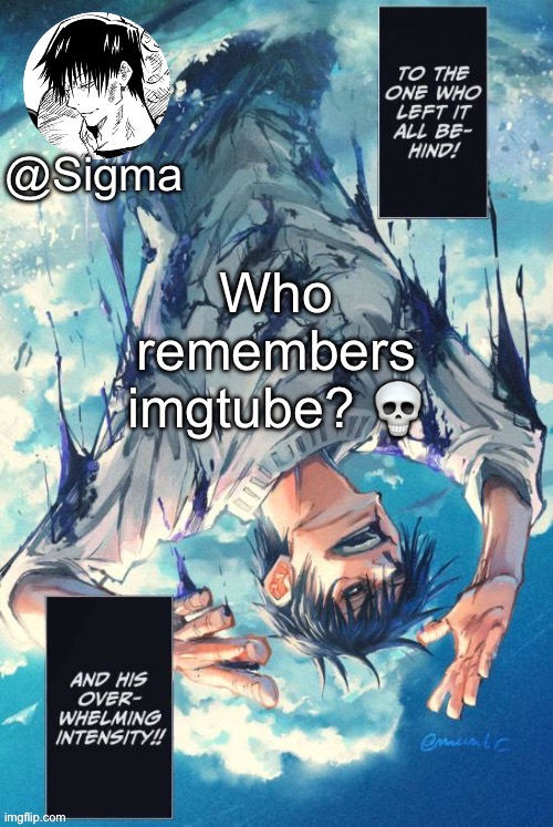 Sigma | Who remembers imgtube? 💀 | image tagged in sigma | made w/ Imgflip meme maker