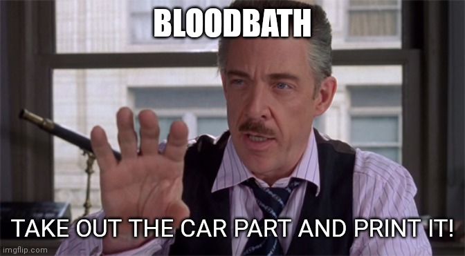 Who needs context | BLOODBATH; TAKE OUT THE CAR PART AND PRINT IT! | image tagged in j jonah jameson,democrats,msm lies,trump | made w/ Imgflip meme maker