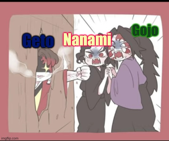 ????????????????? | Nanami; Gojo; Geto | image tagged in muzan yoriichi kokushobo,jjk,anime,gojo | made w/ Imgflip meme maker