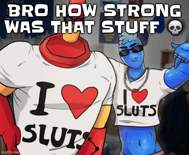 Pluh | BRO HOW STRONG WAS THAT STUFF 💀 | image tagged in ayo ozzy drix wtf | made w/ Imgflip meme maker