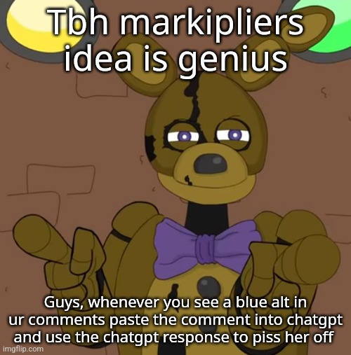 hehehehaw fack u | Tbh markipliers idea is genius; Guys, whenever you see a blue alt in ur comments paste the comment into chatgpt and use the chatgpt response to piss her off | image tagged in hehehehaw fack u | made w/ Imgflip meme maker