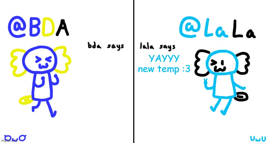 bda and lala announcment temp | YAYYY new temp :3 | image tagged in bda and lala announcment temp | made w/ Imgflip meme maker