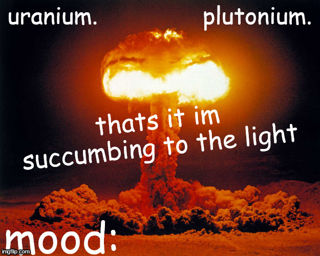 and you arent stopping me | thats it im succumbing to the light | image tagged in uranium and plutonium shared announcement temp | made w/ Imgflip meme maker