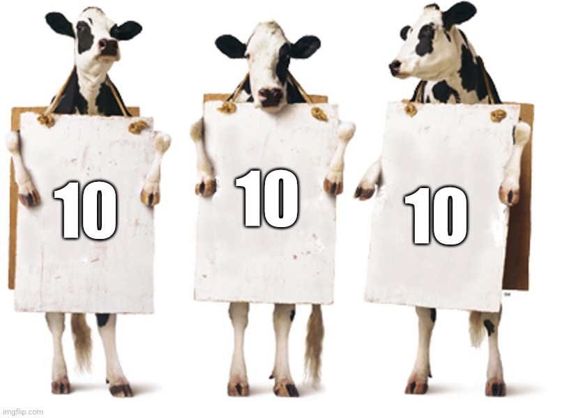 10 10 10 | image tagged in chick-fil-a 3-cow billboard | made w/ Imgflip meme maker
