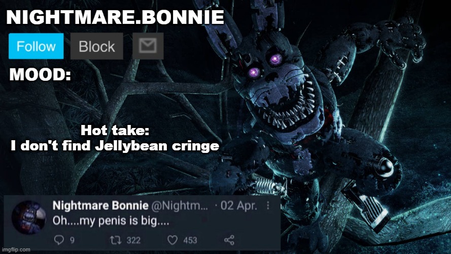 Nightmare Bonnie announcement V2 | Hot take: I don't find Jellybean cringe | image tagged in nightmare bonnie announcement v2 | made w/ Imgflip meme maker