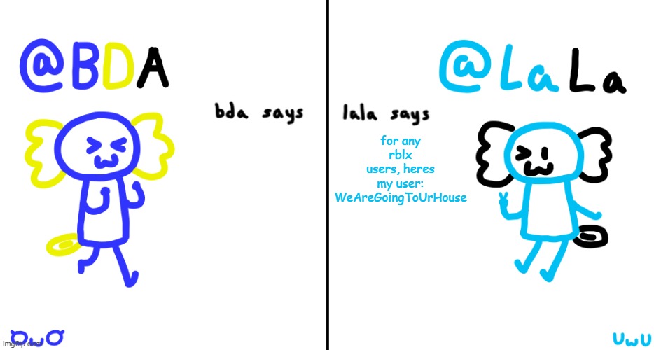 bda and lala announcment temp | for any rblx users, heres my user:
WeAreGoingToUrHouse | image tagged in bda and lala announcment temp | made w/ Imgflip meme maker