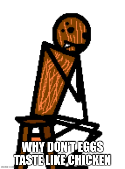 thinking spdr | WHY DON'T EGGS TASTE LIKE CHICKEN | image tagged in thinking spdr | made w/ Imgflip meme maker