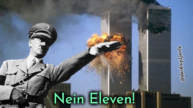 World Wars: Heil Strikes Back | @darking2jarlie; Nein Eleven! | image tagged in 9/11,hitler,america,nazi,dark humor | made w/ Imgflip meme maker