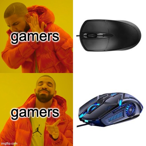 every gamer can relate... | gamers; gamers | image tagged in memes,drake hotline bling,relatable memes,gamers,gaming mouse | made w/ Imgflip meme maker