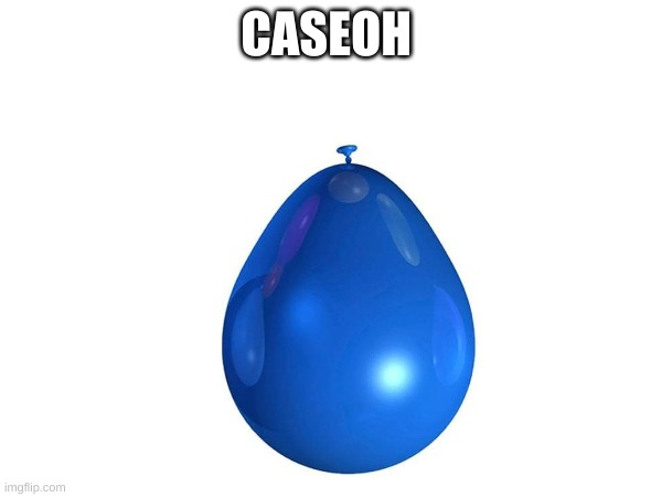 CaseOh | CASEOH | image tagged in balloon,low effort,funny | made w/ Imgflip meme maker