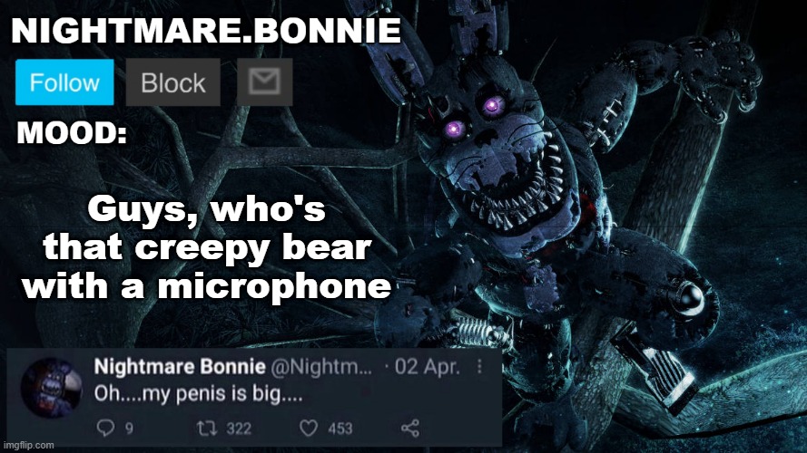 Was his name Freddy? I forgor. | Guys, who's that creepy bear with a microphone | image tagged in nightmare bonnie announcement v2 | made w/ Imgflip meme maker