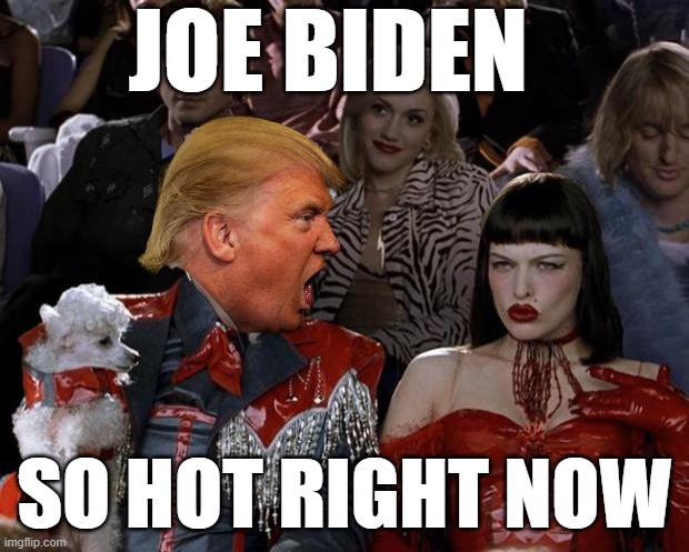 So Damn Hot Right Now | JOE BIDEN; SO HOT RIGHT NOW | image tagged in memes,mugatu so hot right now,donald trump the clown,change my mind,donald trump is an idiot,putin thats cute | made w/ Imgflip meme maker