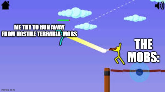 True | ME TRY TO RUN AWAY FROM HOSTILE TERRARIA  MOBS; THE MOBS: | image tagged in stuck stickman | made w/ Imgflip meme maker