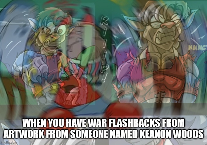 W A R  F L A S H B A C K S | WHEN YOU HAVE WAR FLASHBACKS FROM ARTWORK FROM SOMEONE NAMED KEANON WOODS | image tagged in mr krabs blur meme | made w/ Imgflip meme maker