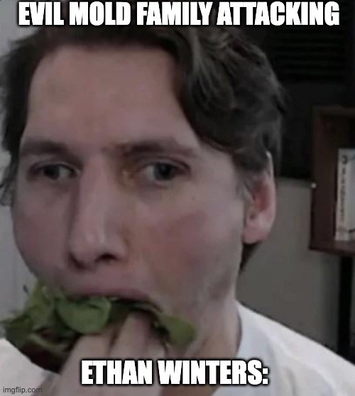 RE 7 meme | EVIL MOLD FAMILY ATTACKING; ETHAN WINTERS: | image tagged in jerma eating lettuce,resident evil,gaming,memes | made w/ Imgflip meme maker