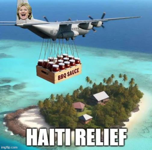 Clinton Foundation sends relief plane to Haiti... | image tagged in haiti relief,clinton foundation | made w/ Imgflip meme maker