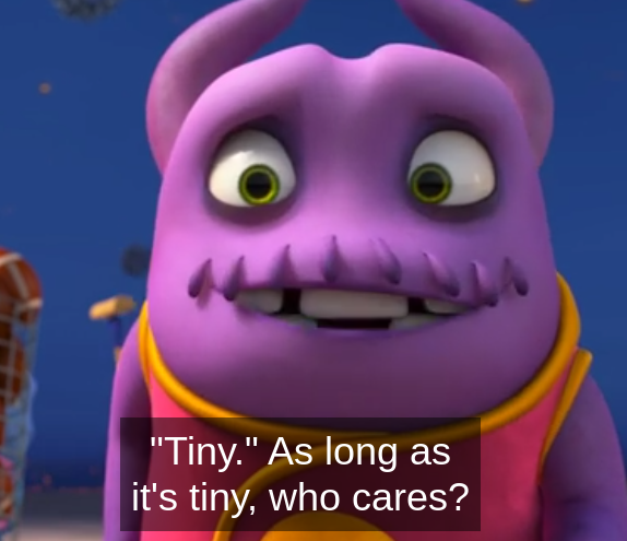 "Tiny." As long as it's tiny, who cares? Blank Meme Template