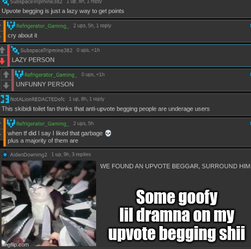Some goofy lil dramna on my upvote begging shii | made w/ Imgflip meme maker