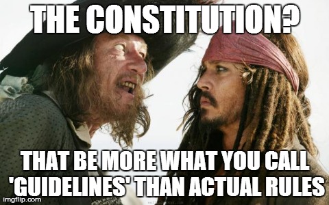 barbossa | THE CONSTITUTION? THAT BE MORE WHAT YOU CALL 'GUIDELINES' THAN ACTUAL RULES | image tagged in barbossa | made w/ Imgflip meme maker