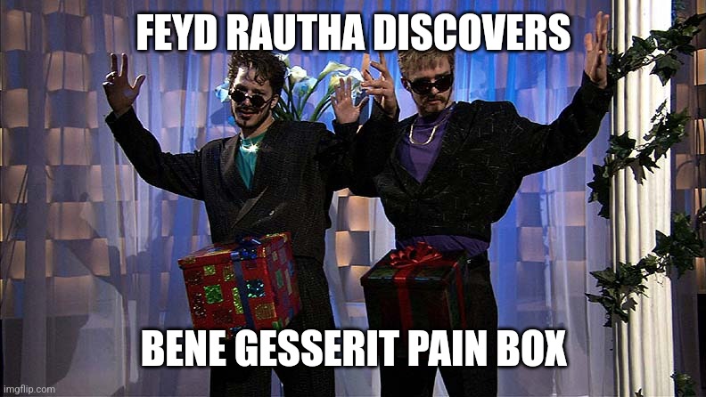 Lonely Island Dick in a Box | FEYD RAUTHA DISCOVERS; BENE GESSERIT PAIN BOX | image tagged in lonely island dick in a box | made w/ Imgflip meme maker