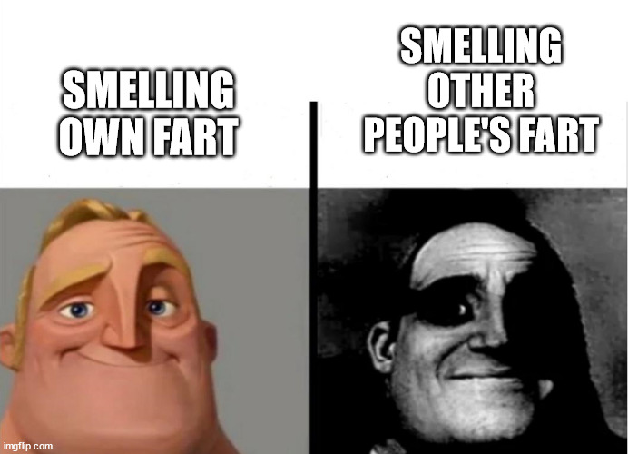 lol | SMELLING OTHER PEOPLE'S FART; SMELLING OWN FART | image tagged in teacher's copy | made w/ Imgflip meme maker