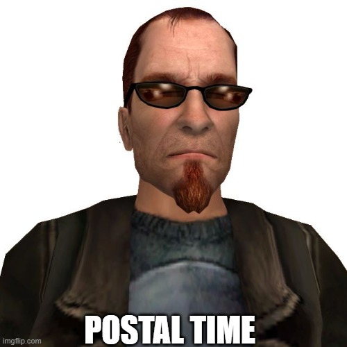 Postal Dude | POSTAL TIME | image tagged in postal dude | made w/ Imgflip meme maker