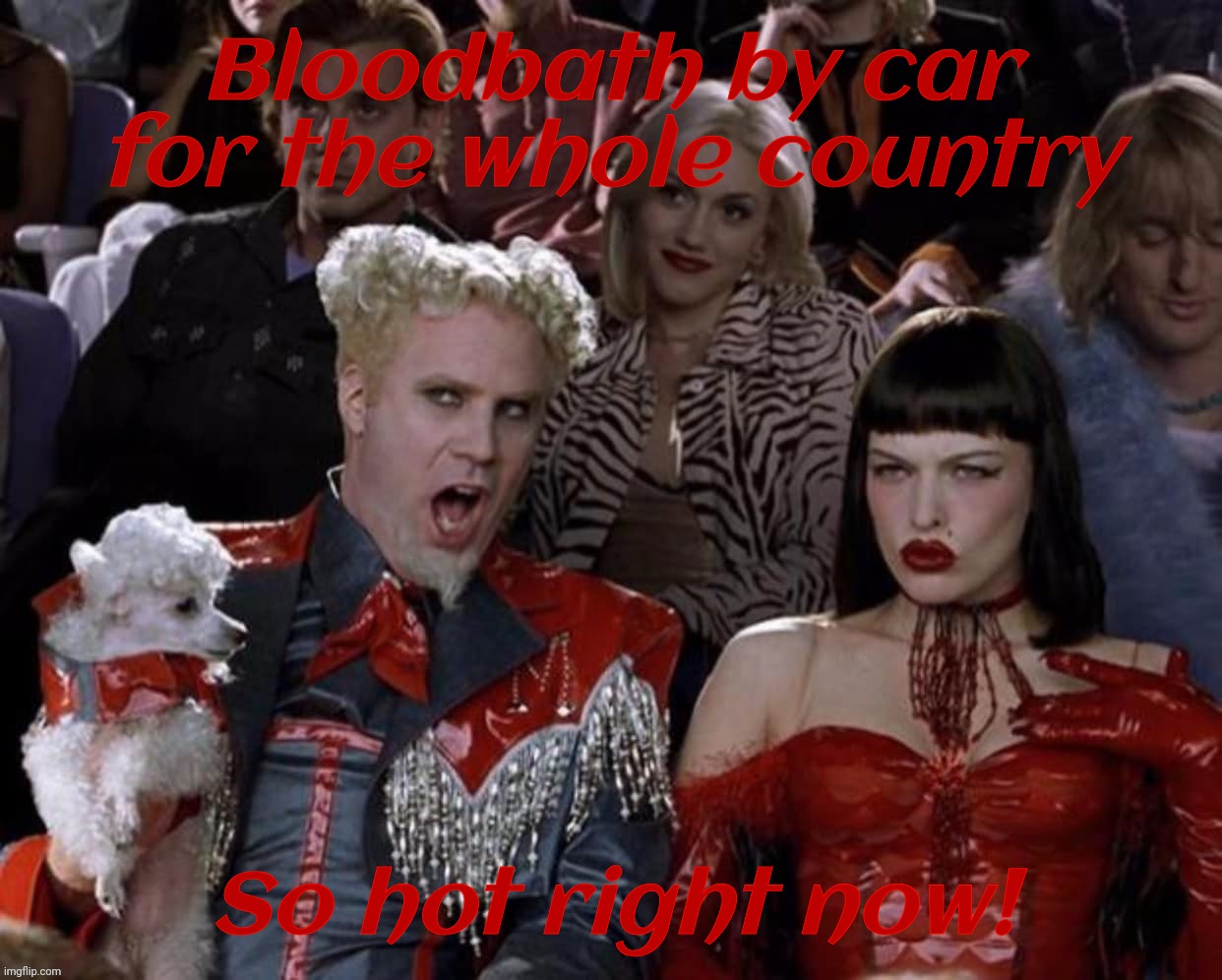 100% Chinese cars from Mexico are bloodbath machines,,, Something like that. | Bloodbath by car for the whole country; So hot right now! | image tagged in mugatu so hot right now,so hot right now,trump,donald trump,donald trump bloodbath,chinese cars are lethal killing machines | made w/ Imgflip meme maker