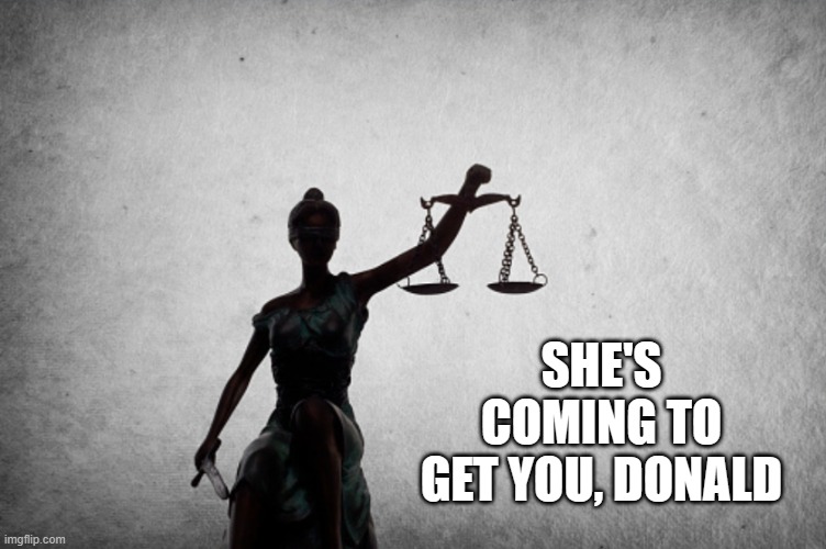 Couy Griffin's appeal to the SCOTUS: rejected | SHE'S COMING TO GET YOU, DONALD | image tagged in lady justice,the constitution,it's the law | made w/ Imgflip meme maker