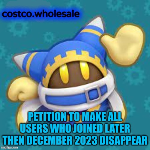 gthingy | PETITION TO MAKE ALL USERS WHO JOINED LATER THEN DECEMBER 2023 DISAPPEAR | image tagged in gthingy | made w/ Imgflip meme maker