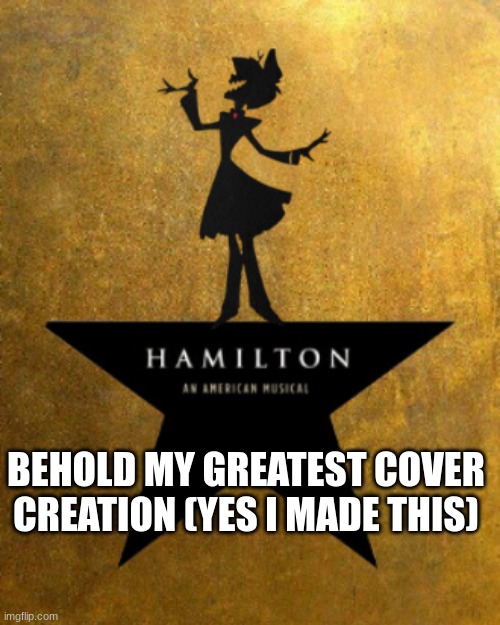 THE WORLD WILL NEVEEER BE THE SAAAAAME! | BEHOLD MY GREATEST COVER CREATION (YES I MADE THIS) | image tagged in musicals,alastor hazbin hotel,hamilton | made w/ Imgflip meme maker