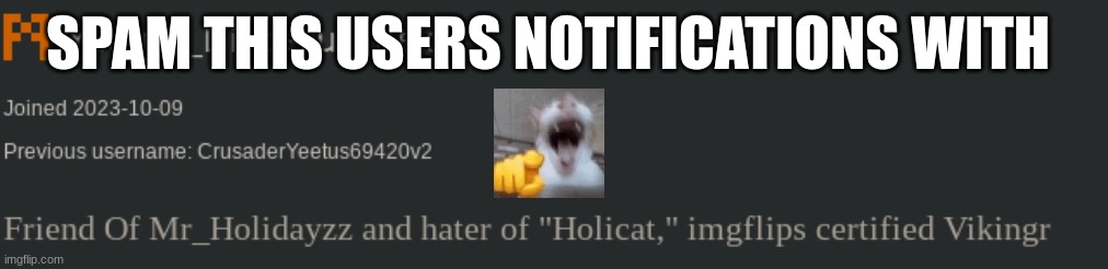 SPAM THIS USERS NOTIFICATIONS WITH | image tagged in m | made w/ Imgflip meme maker