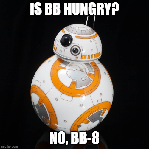 BB-8 Droid | IS BB HUNGRY? NO, BB-8 | image tagged in bb-8 droid | made w/ Imgflip meme maker