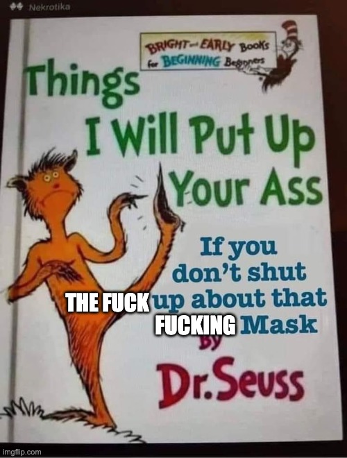 Dr. Seuss Things I will put up your ass | THE FUCK; FUCKING | image tagged in dr seuss things i will put up your ass | made w/ Imgflip meme maker