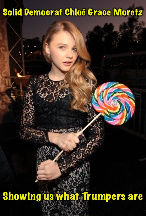 They're big suckers | Solid Democrat Chloë Grace Moretz; Showing us what Trumpers are | image tagged in big lolipop,chloe grace moretz | made w/ Imgflip meme maker