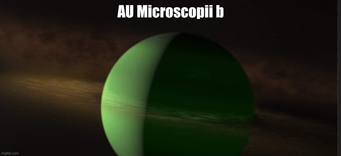 AU Microscopii b | made w/ Imgflip meme maker