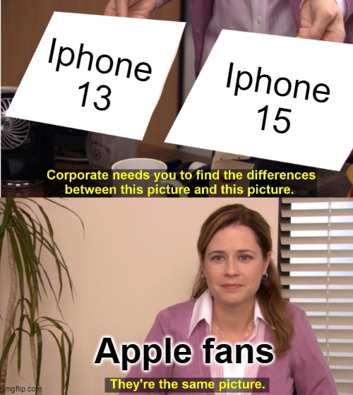 They're The Same Picture | Iphone 13; Iphone 15; Apple fans | image tagged in memes,they're the same picture | made w/ Imgflip meme maker