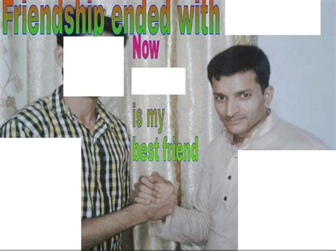 Friendship ended with Mudasir (blank) Blank Meme Template