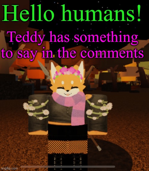 Fluff: by the way, suicide, depression, and addiction are in this, but they're better now! Me: yep | Hello humans! Teddy has something to say in the comments | image tagged in fluff but she's gothic and a flower girl | made w/ Imgflip meme maker