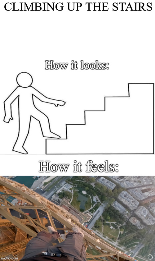 Climbing up the stairs | CLIMBING UP THE STAIRS; How it looks:; How it feels: | image tagged in bnt,lattice climbing,klettern,meme,climbing meme,template | made w/ Imgflip meme maker