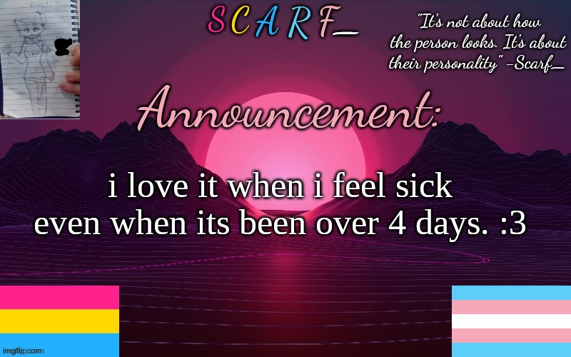 i love it when i feel sick even when its been over 4 days. :3 | made w/ Imgflip meme maker