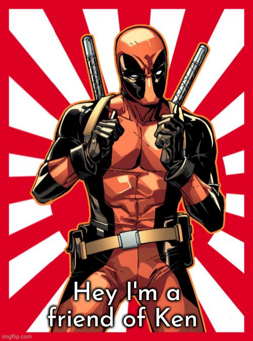 Deadpool Pick Up Lines Meme | Hey I'm a friend of Ken | image tagged in memes,deadpool pick up lines | made w/ Imgflip meme maker