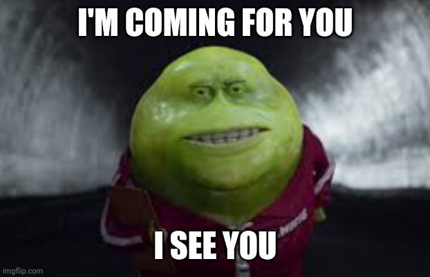 Sickness being spread. Coming for someone | I'M COMING FOR YOU; I SEE YOU | image tagged in sickness,sick,germs,spreading germs,contagious | made w/ Imgflip meme maker