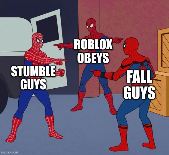 Spider Man Triple | ROBLOX OBEYS; STUMBLE GUYS; FALL GUYS | image tagged in spider man triple | made w/ Imgflip meme maker