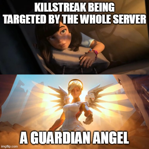Killstreak and Guardian Angel | KILLSTREAK BEING TARGETED BY THE WHOLE SERVER; A GUARDIAN ANGEL | image tagged in overwatch mercy meme,slap battles,killstreak,guardian angel,save,clutch | made w/ Imgflip meme maker