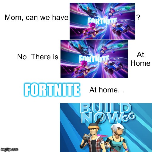 Fortnite at Home: The Fortnite Knockoff Your Parents Insist is Just as Good... They're Wrong | FORTNITE | image tagged in mom can we have,memes,funny,fortnite,build now gg,for real | made w/ Imgflip meme maker