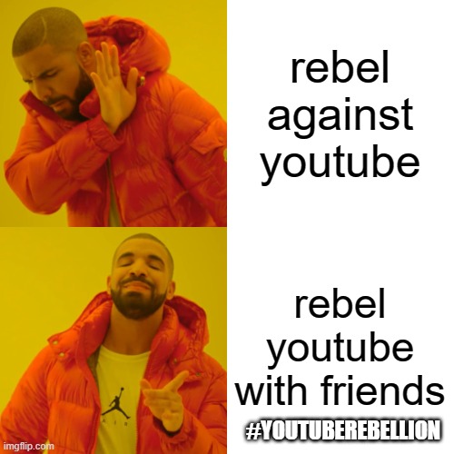 Drake Hotline Bling Meme | rebel against youtube rebel youtube with friends #YOUTUBEREBELLION | image tagged in memes,drake hotline bling | made w/ Imgflip meme maker